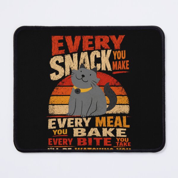 Item preview, Every Snack You Make Every Meal You Bake Every Bite You Take I'll Be Watching You Funny Cat Owner Pet Lover designed and sold by SkeletonsDanger.