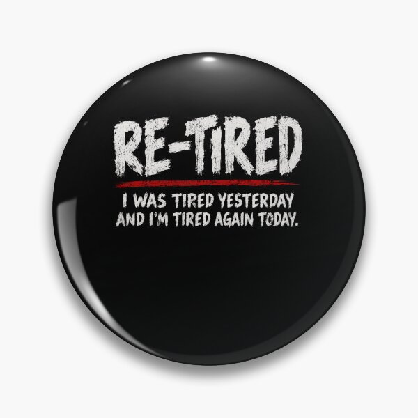 Item preview, Re-Tired I Was Tired Yesterday And I'm Tired Again Today Funny Exhaustion Retirement Humor designed and sold by SkeletonsDanger.