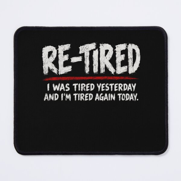 Item preview, Re-Tired I Was Tired Yesterday And I'm Tired Again Today Funny Exhaustion Retirement Humor designed and sold by SkeletonsDanger.