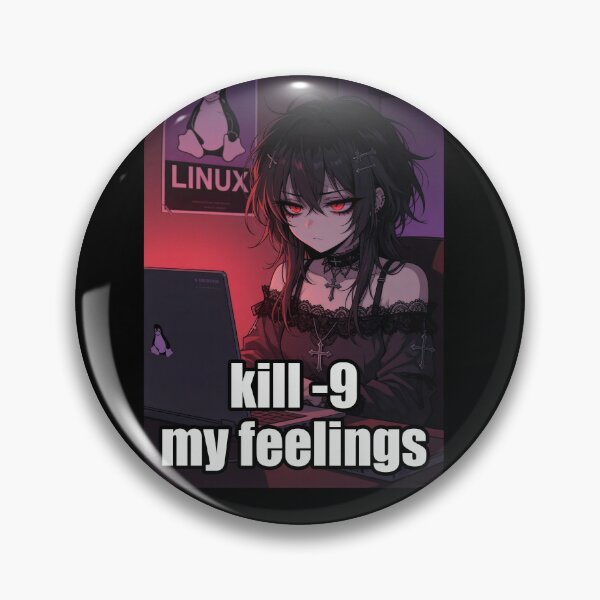Item preview, kill -9 My Feelings, Goth Anime Linux Programmer Girl designed and sold by Amber Sky Creations.
