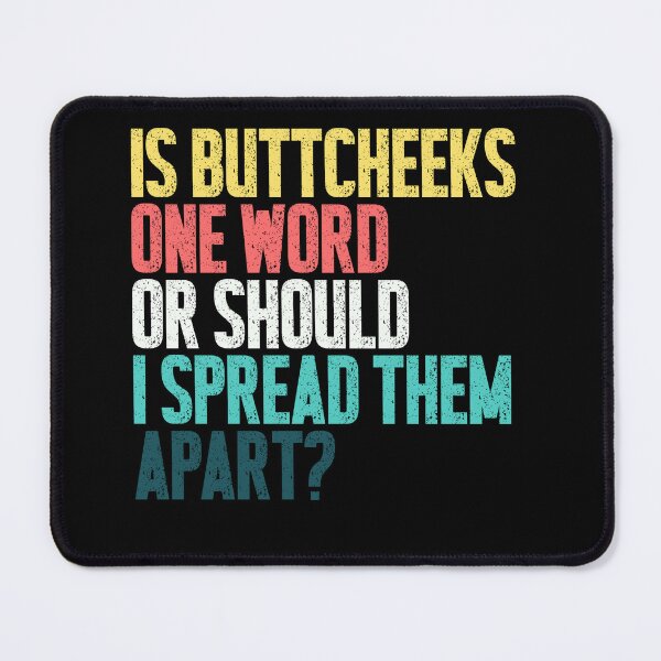 Item preview, Is Buttcheeks One Word Or Should I Spread Them Apart? Funny Adult Humor Quote designed and sold by JonesFlora2025.