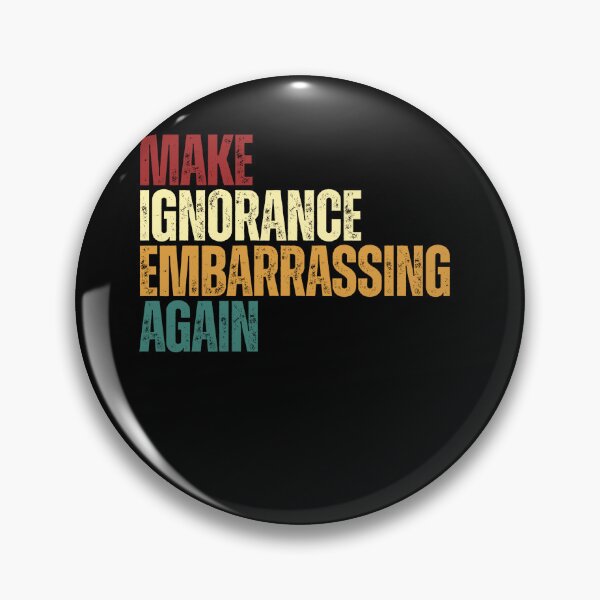 Item preview, Make Ignorance Embarrassing Again Intellectual Education Awareness Statement designed and sold by JonesFlora2025.