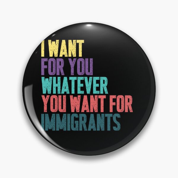 Item preview, I Want For You Whatever You Want For Immigrants Human Rights Social Justice Activist designed and sold by JonesFlora2025.