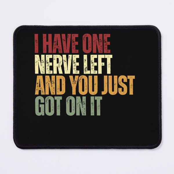 Item preview, I Have One Nerve Left And You Just Got On It Sarcastic Humor Annoyed People Quote designed and sold by JonesFlora2025.