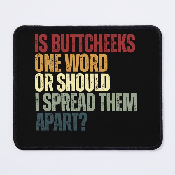 Item preview, Is Buttcheeks One Word Or Should I Spread Them Apart? Funny Adult Humor Sarcastic Quote designed and sold by JonesFlora2025.