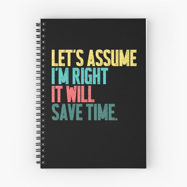 Item preview, Let's Assume I'm Right It Will Save Time Sarcastic Humor Witty Quote designed and sold by JonesFlora2025.