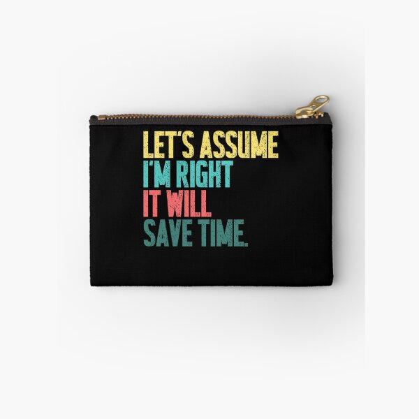 Item preview, Let's Assume I'm Right It Will Save Time Sarcastic Humor Witty Quote designed and sold by JonesFlora2025.