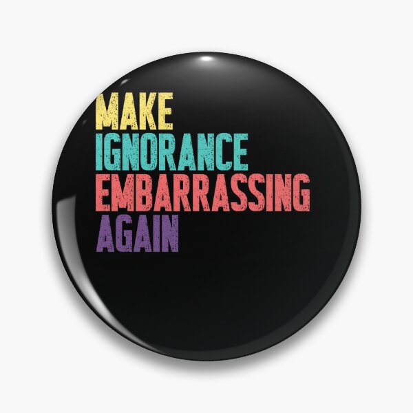 Item preview, Make Ignorance Embarrassing Again Education Knowledge Activist Social Commentary designed and sold by JonesFlora2025.