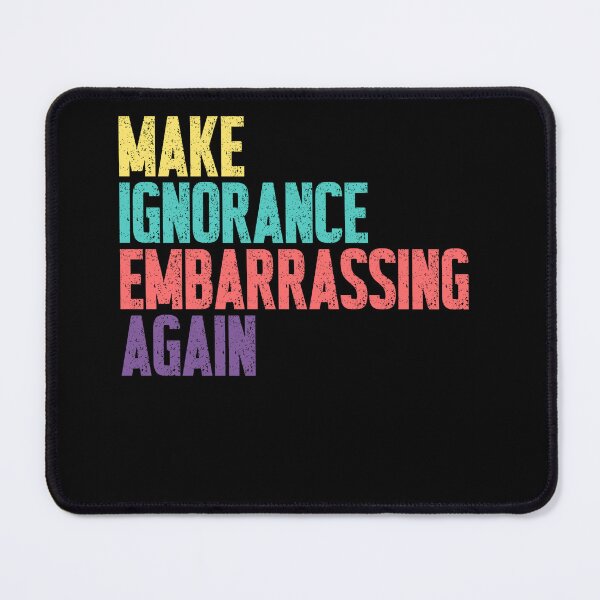 Item preview, Make Ignorance Embarrassing Again Education Knowledge Activist Social Commentary designed and sold by JonesFlora2025.