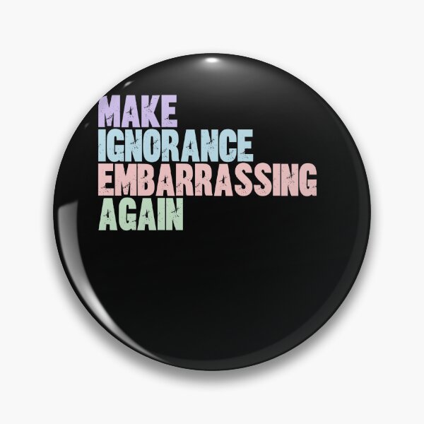 Item preview, Make Ignorance Embarrassing Again Intellectual Social Message designed and sold by JonesFlora2025.