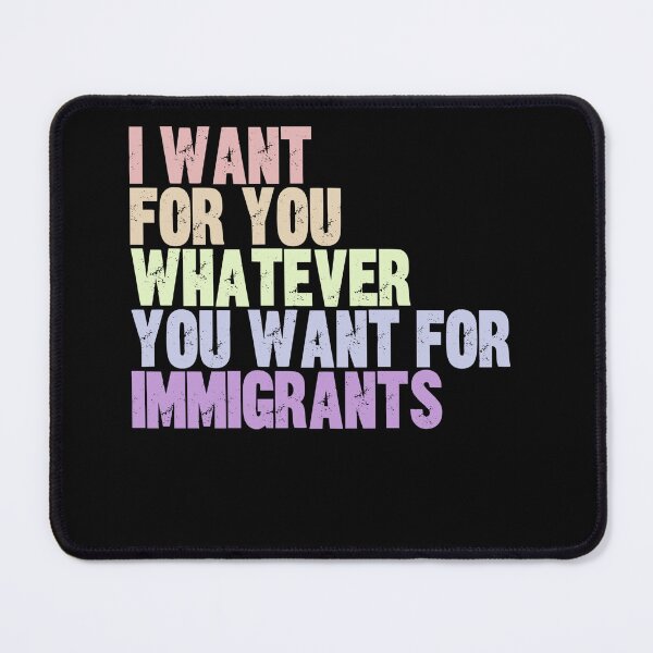 Item preview, I Want For You Whatever You Want For Immigrants Human Rights Social Justice Advocate designed and sold by JonesFlora2025.