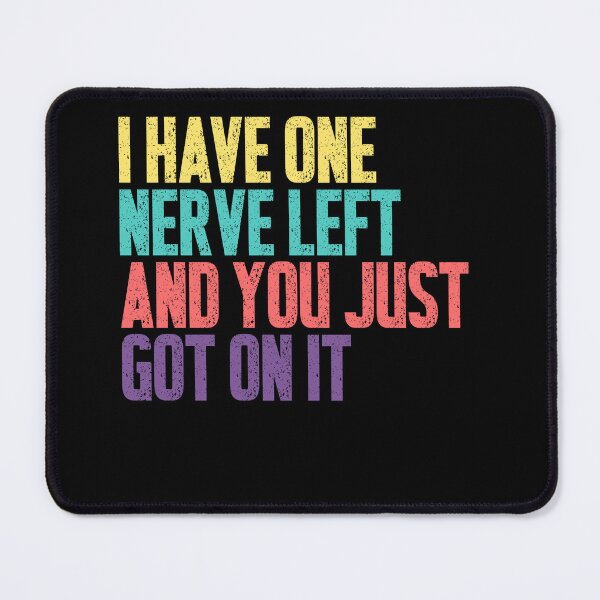 Item preview, I Have One Nerve Left And You Just Got On It Sarcastic Annoyance Humor Quote designed and sold by JonesFlora2025.