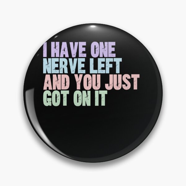 Item preview, I Have One Nerve Left And You Just Got On It Funny Sarcastic Quote Humor designed and sold by JonesFlora2025.