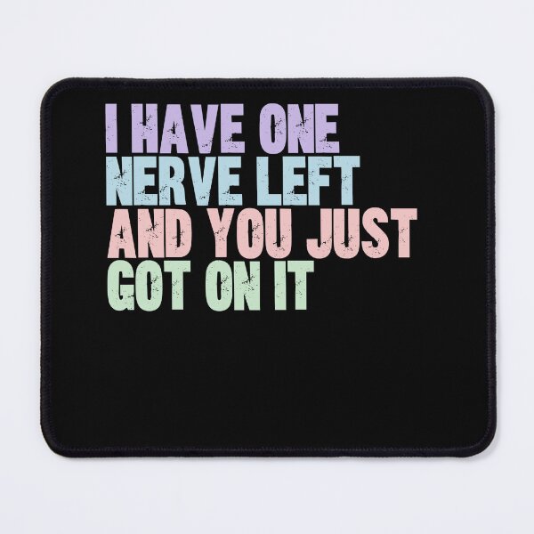 Item preview, I Have One Nerve Left And You Just Got On It Funny Sarcastic Quote Humor designed and sold by JonesFlora2025.