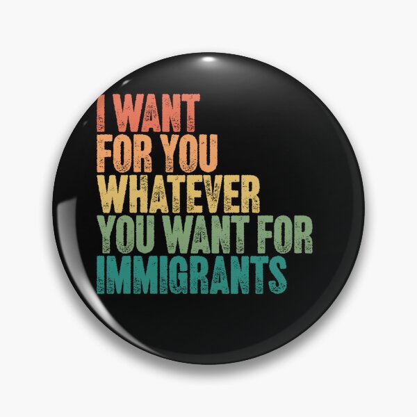 Item preview, I Want For You Whatever You Want For Immigrants Social Justice Human Rights designed and sold by JonesFlora2025.