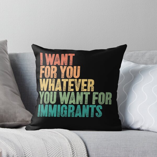 Item preview, I Want For You Whatever You Want For Immigrants Social Justice Human Rights designed and sold by JonesFlora2025.