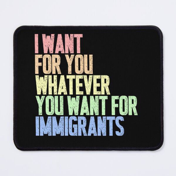 Item preview, I Want For You Whatever You Want For Immigrants Human Rights Social Justice Advocate designed and sold by JonesFlora2025.