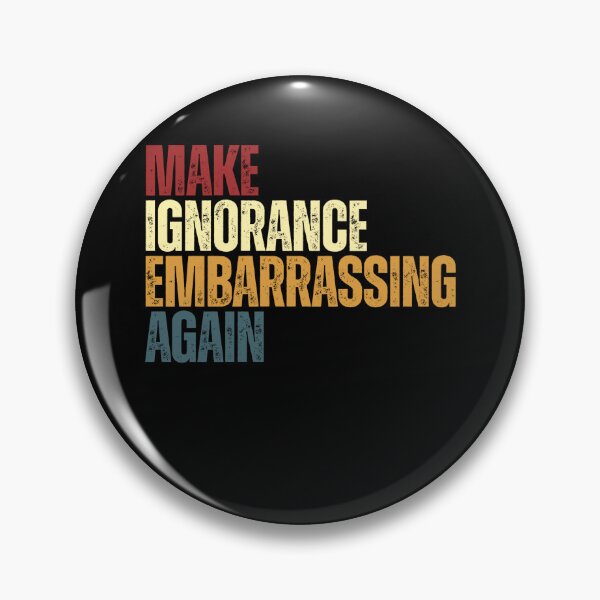 Item preview, Make Ignorance Embarrassing Again Critical Thinker Education Awareness designed and sold by RetroMini2026.