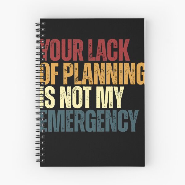 Item preview, Your Lack Of Planning Is Not My Emergency Funny Sarcastic Work Quote Professional designed and sold by RetroMini2026.