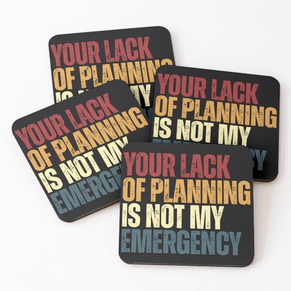 Item preview, Your Lack Of Planning Is Not My Emergency Funny Sarcastic Work Quote Professional designed and sold by RetroMini2026.