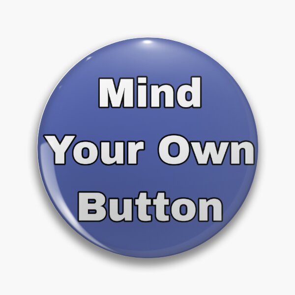 Item preview, Mind Your Own Button designed and sold by PopBubbleShop.