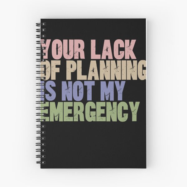 Item preview, Your Lack Of Planning Is Not My Emergency Sarcastic Humor Quote designed and sold by RetroMini2026.