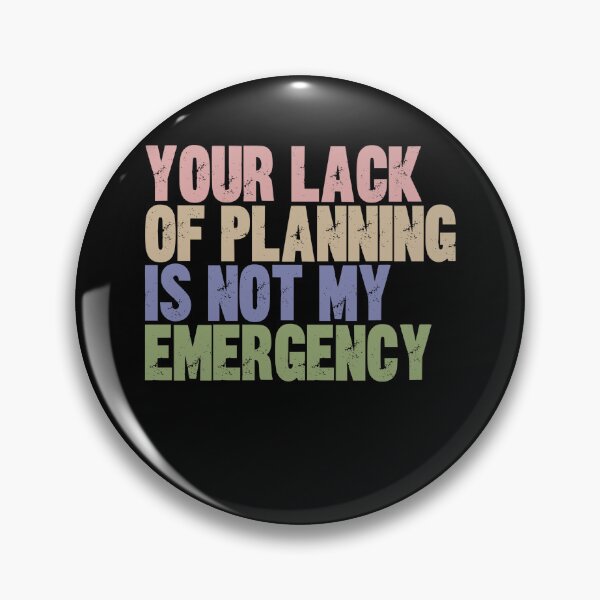 Item preview, Your Lack Of Planning Is Not My Emergency Sarcastic Humor Quote designed and sold by RetroMini2026.