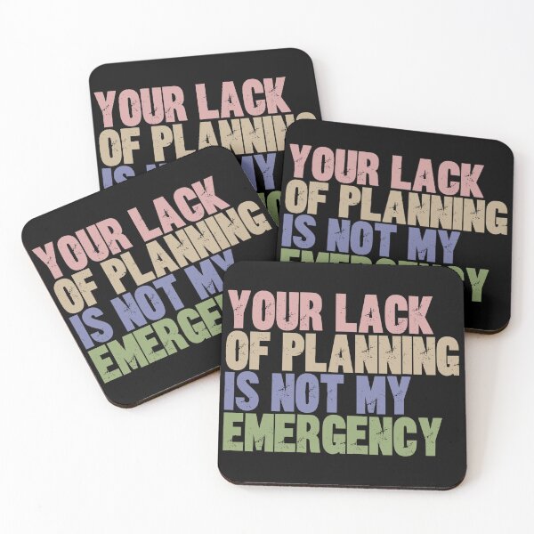 Item preview, Your Lack Of Planning Is Not My Emergency Sarcastic Humor Quote designed and sold by RetroMini2026.