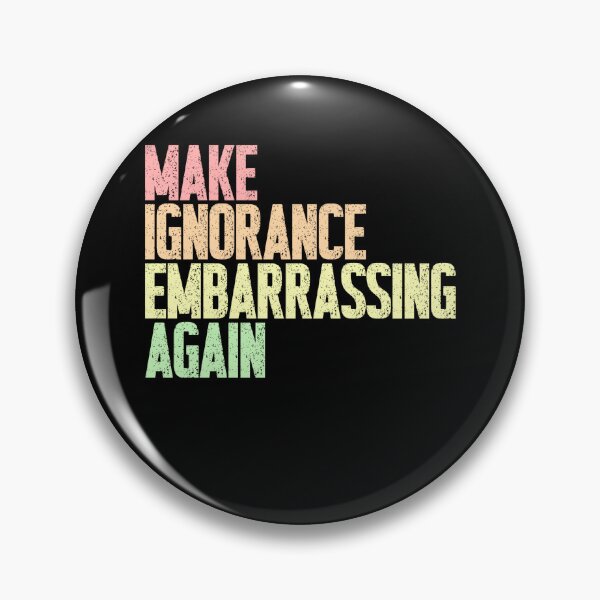 Item preview, Make Ignorance Embarrassing Again Intellectual Social Commentary Education Advocate designed and sold by RetroMini2026.