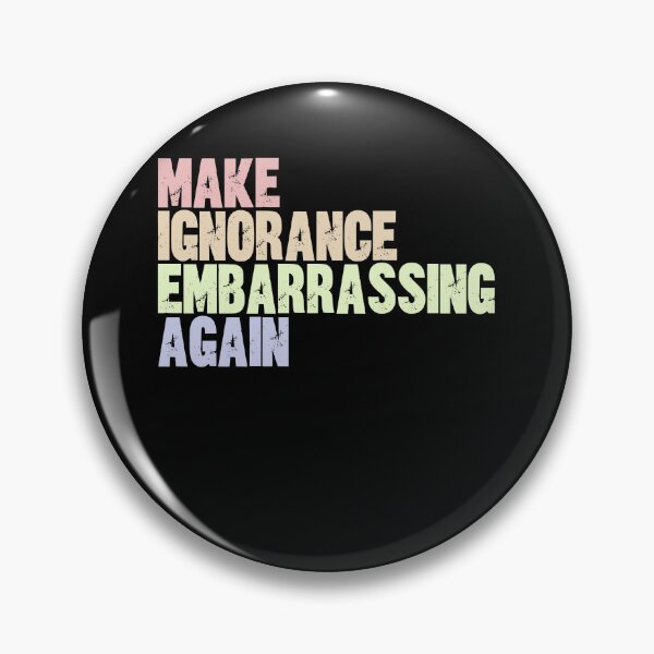 Item preview, Make Ignorance Embarrassing Again Critical Thinking Education Activism Statement designed and sold by RetroMini2026.