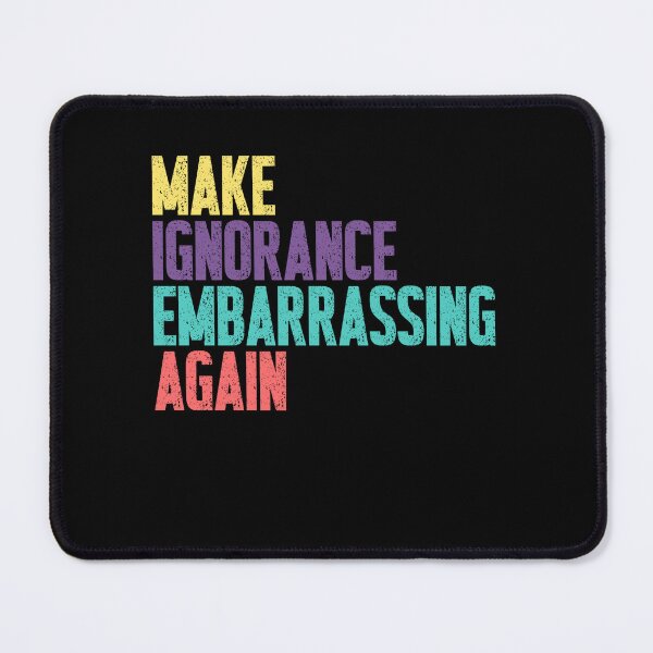Item preview, Make Ignorance Embarrassing Again Social Commentary Critical Thinking Knowledge designed and sold by RetroMini2026.