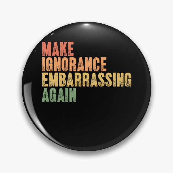 Item preview, Make Ignorance Embarrassing Again Progressive Social Statement designed and sold by RetroMini2026.