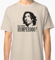 What Would Humperdoo? Classic T-Shirt