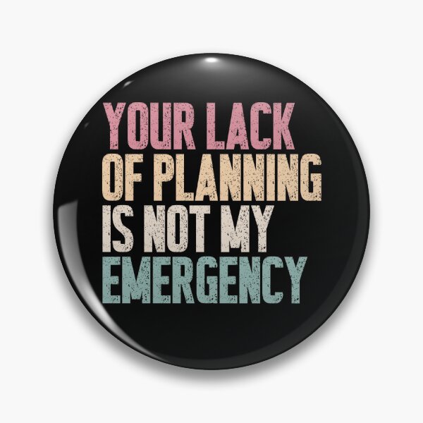 Item preview, Your Lack Of Planning Is Not My Emergency Sarcastic Professional Saying designed and sold by RetroMini2026.