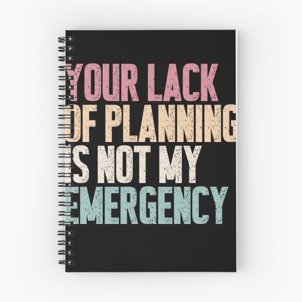 Item preview, Your Lack Of Planning Is Not My Emergency Sarcastic Professional Saying designed and sold by RetroMini2026.