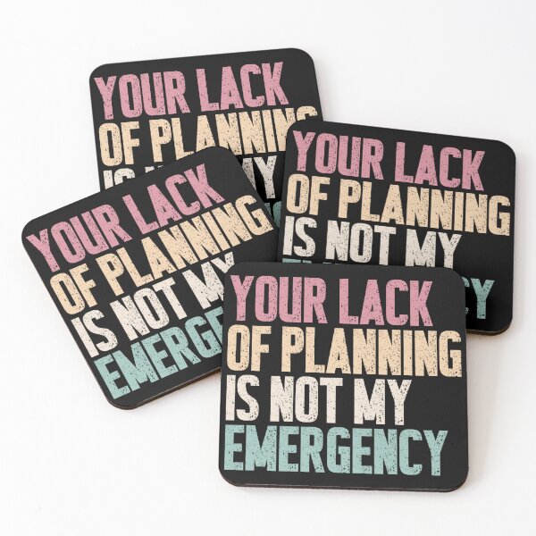 Item preview, Your Lack Of Planning Is Not My Emergency Sarcastic Professional Saying designed and sold by RetroMini2026.