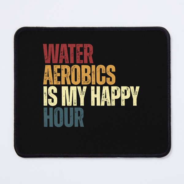 Item preview, Water Aerobics Is My Happy Hour Water Fitness Aquatic Exercise Lover designed and sold by RetroMini2026.