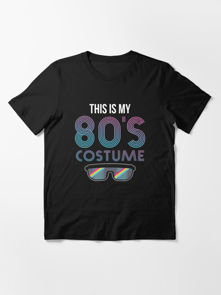 This Is My 80's Costume Essential T-Shirt for Sale by designeclipse
