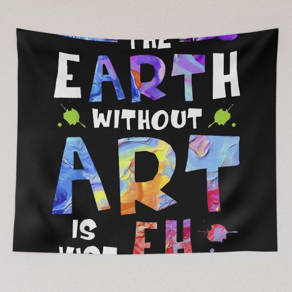 Item preview, The Earth Without Art is Just EH designed and sold by CherylCGarrison.