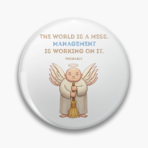 Item preview, The world is a mess. Management is working on it. Probably. designed and sold by DIOGENES CLUB. Enough said..