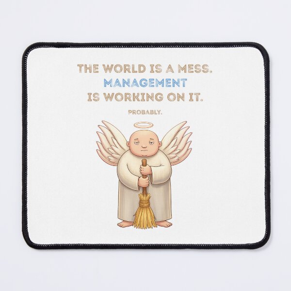 Item preview, The world is a mess. Management is working on it. Probably. designed and sold by DIOGENES CLUB. Enough said..
