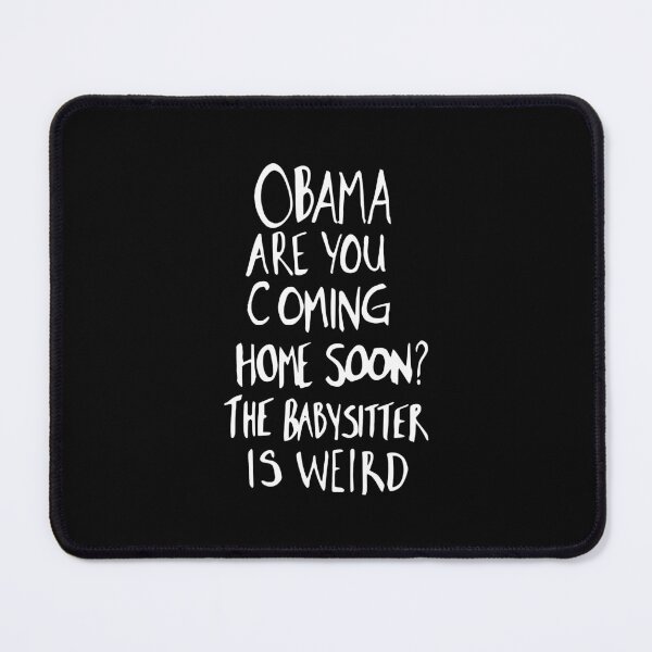 Item preview, Obama Are You Coming Home Soon The Babysitter Is Weird Political Meme designed and sold by ajifujpost.
