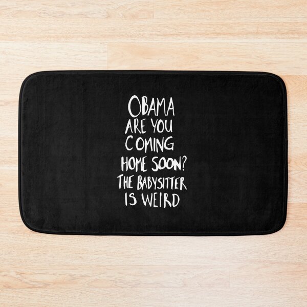 Item preview, Obama Are You Coming Home Soon The Babysitter Is Weird Political Meme designed and sold by ajifujpost.