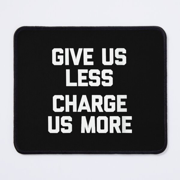 Item preview, Womens Give Us Less (Charge Us More) - Fun Saying Sarcastic Novelty designed and sold by CherylCGarrison.