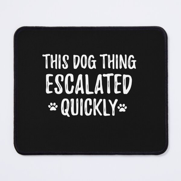 Item preview, This Dog Thing Escalated Quickly Funny Dog Mom Design designed and sold by Lozarux.