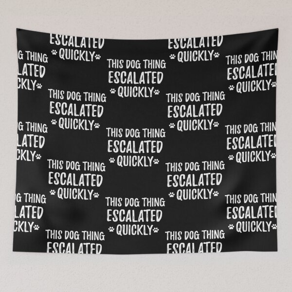Item preview, This Dog Thing Escalated Quickly Funny Dog Mom Design designed and sold by Lozarux.