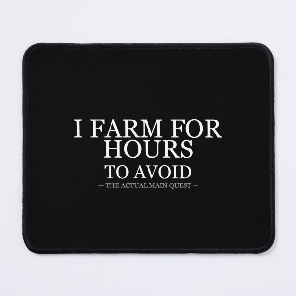 Item preview, I Farm For Hours To Avoid The Main Quest designed and sold by LowKesDesigns.