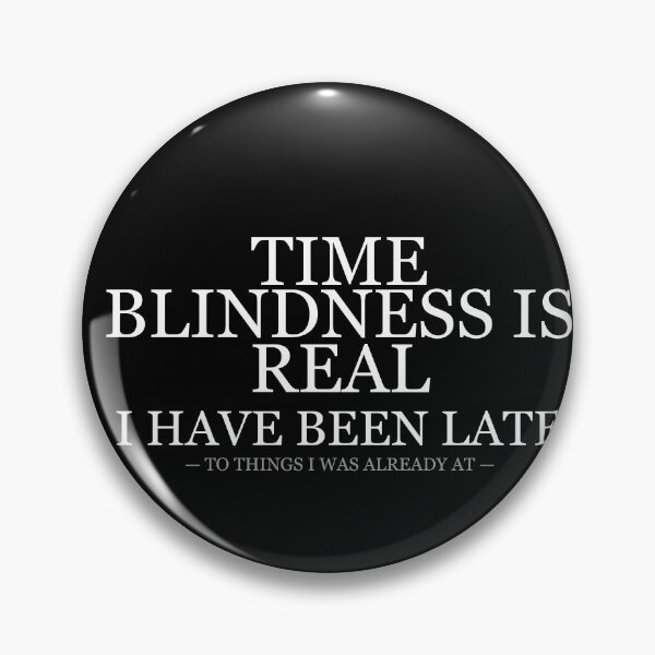 Item preview, Time Blindness Is Real Been Late To Things Already At designed and sold by LowKesDesigns.