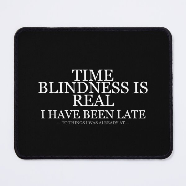 Item preview, Time Blindness Is Real Been Late To Things Already At designed and sold by LowKesDesigns.