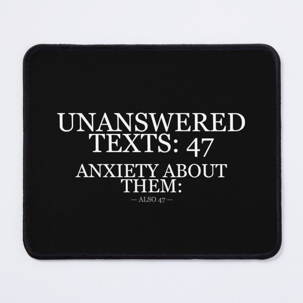 Item preview, Unanswered Texts 47 Anxiety Also 47 designed and sold by LowKesDesigns.
